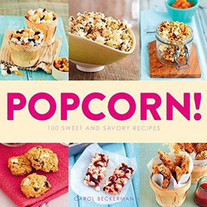 Popcorn: 100 Sweet And Savory Recipes